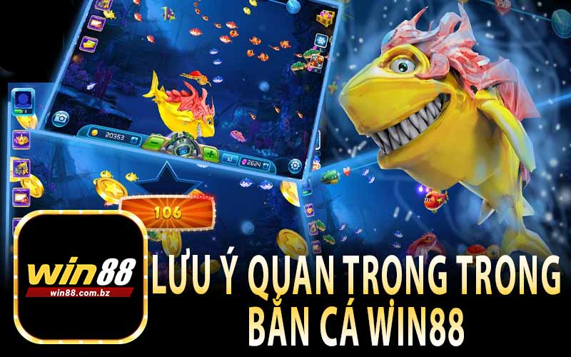 Lưu Ý Quan Trọng Trong Bắn Cá Win88